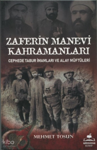 Zaferin Manevi Kahramanları;Cephede Tabur İmamları ve Alay Müftüleri