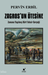 Zagros’un Ötesine ;Zamana Yayılmış Kürt Tehcir Gerçeği