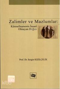 Zalimler ve Mazlumlar; Küreselleşmenin İnsani Olmayan Doğası