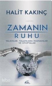 Zamanın Ruhu; Yalanlar, Yalanlara İnananlar ve Ütopyalar