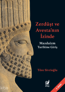Zerdüşt ve Avesta'nın İzinde;Mazdaizm Tarihine Giriş