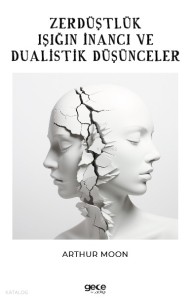 Zerdüştçülük ;Işığın İnancı ve Dualistik Düşünce