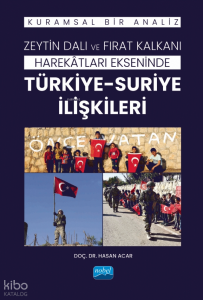 Zeytin Dalı ve Fırat Kalkanı Harekâtları Ekseninde Türkiye-Suriye İlişkileri