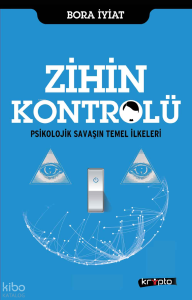 Zihin Kontrolü; Psikolojik Savaşın Temel İlkeleri
