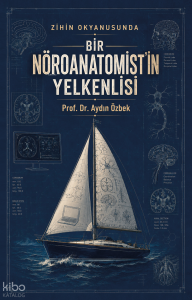 Zihin Okyanusunda Bir Nöroanamist'in Yelkenlisi