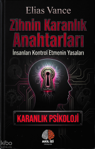 Zihnin Karanlık Anahtarları ;İnsanları Kontrol Etmenin Yasaları
