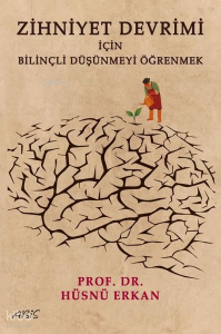 Zihniyet Devrimi İçin Bilinçli Düşünmeyi Öğrenmek