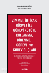 Zimmet, İrtikap, Rüşvet ile Görevi Kötüye Kullanma, Direnme, Görevli ve Görev Suçları