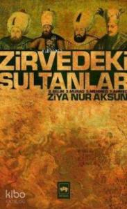 Zirvedeki Sultanlar; 2. Selim - 3. Murad - 3. Mehmed - 1. Ahmed