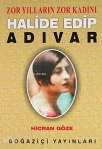 Zor Yılların Zor Kadını Halide Edip Adıvar
