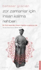 Zor Zamanlar İçin İnsan Kalma Rehberi; Bir Cizvit Keşişinden Dünyevi Bilgeliğe ve Sağduyuya Dair