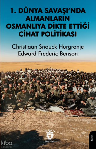1. Dünya Savaşı’nda Almanların Osmanlılara Dikte Ettiği Cihat Politikası