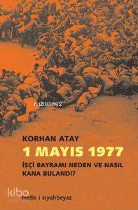 1 Mayıs 1977; İşçi Bayramı Neden ve Nasıl Kana Bulandı? - Kitapiks.com