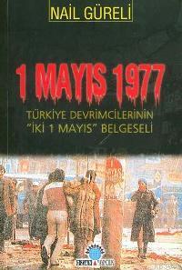 1 Mayıs 1977; Türkiye Devrimcilerinin İki 1 Mayıs Belgeseli - Kitapiks