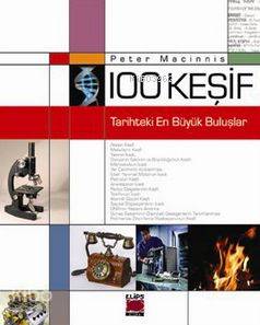 100 Keşif - Tarihteki En Büyük Buluşlar - Kitapiks.com