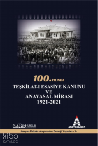 100. Yılında Teşkilat-I Esasiye Kanunu ve Anayasal Mirası 1921-2021