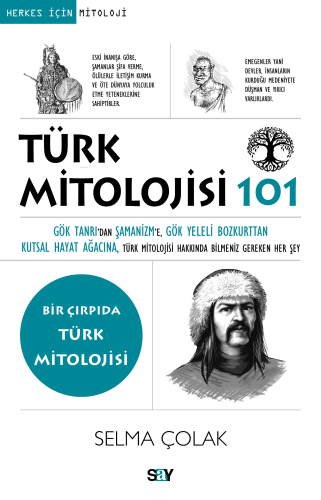 101-Türk Mitolojisi 101;Gök Tanrı'dan Şamanizm'e, Gök Yeleli Bozkurttan Kutsal Hayat Ağacına, Türk Mitolojisi Hakkında Bilmeniz Gereken Her Şey