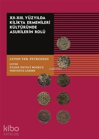 12-13. Yüzyılda Kilikya Ermenileri Kültüründe Asurilerin Rolü - ön kapak 12-13. Yüzyılda Kilikya E