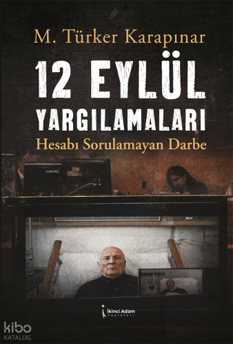 12 Eylül Yargılamaları;Hesabı Sorulmayan Darbe