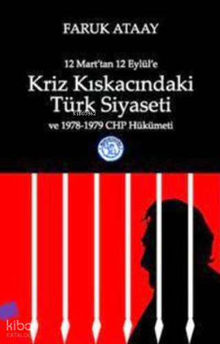 12 Mart'tan 12 Eylül'e Kriz Kıskacındaki Türk Siyaseti ve 1978-1979 CHP Hükümeti