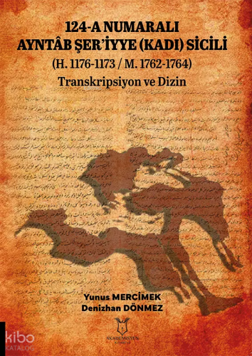 124-A Numaralı Ayntab Şer’iyye (Kadı) Sicili H. 1176-1173 - M. 1762-17