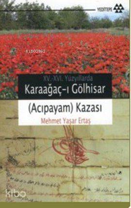 15-16. Yüzyıllarda Karaağaç-ı Gölhisar (Acıpayam) Kazası - Kitapiks.co