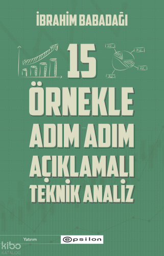15 Örnekle Adım Adım Açıklamalı Teknik Analiz
