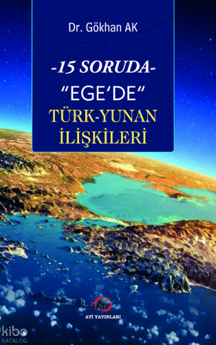 15 Soruda- "Ege'de" Türk-Yunan İlişkileri