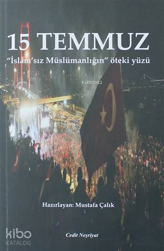 15 Temmuz; İslam'sız Müslümanlığın Öteki Yüzü