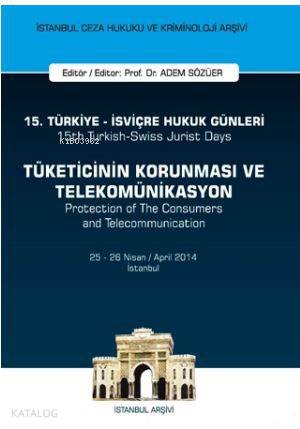 15. Türkiye - İsviçre Hukuk Günleri: Tüketicinin Korunması ve Telekomünikasyon; İstanbul Ceza Hukuku ve Kriminoloji Arşivi