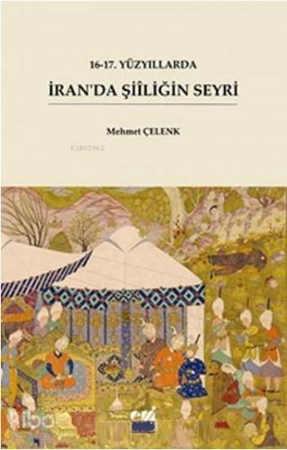 16-17. Yüzyıllarda İran'da Şiiliğin Seyri