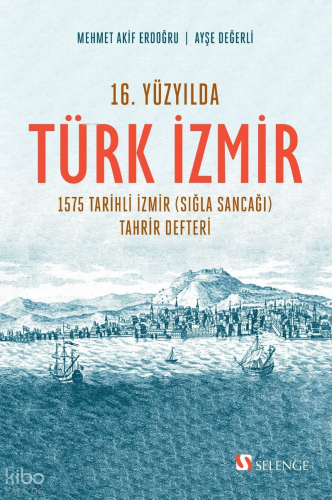 16. Yüzyılda Türk İzmir;1575 Tarihli İzmir (Sığla Sancağı) Tahrir Defteri