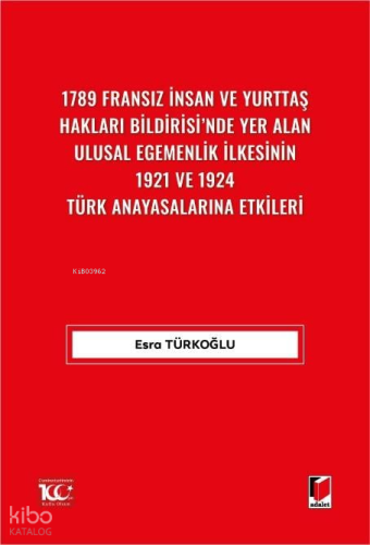 1789 Fransız İnsan ve Yurttaş Hakları Bildirisi'nde Yer AlanUlusal Egemenlik İlkesinin 1921 ve 1924 Türk Anayasalarına Etkileri