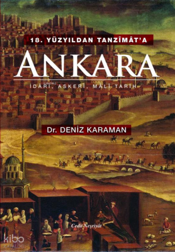 18. Yüzyıldan Tanzimat'a Ankara; İdari,Askeri,Mali Tarih