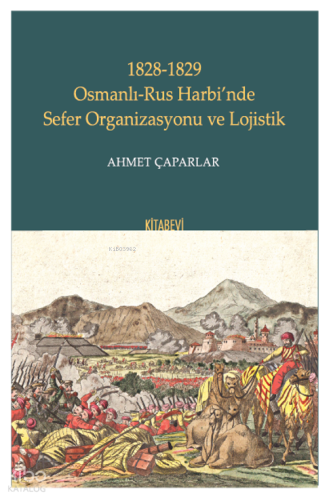 1828-1829 Osmanlı-Rus Harbi’nde Sefer Organizasyonu ve Lojistik