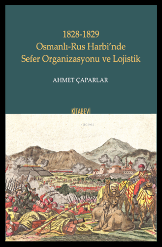 1828-1829 Osmanlı-Rus Harbi’nde Sefer Organizasyonu ve Lojistik - Kita
