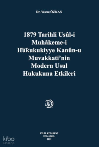 1879 Tarihli Usül-İ Muhakeme-İ Hukukukiyye Kanun-U Muvakkati,Nin Modern Usul Hukukuna Etkileri