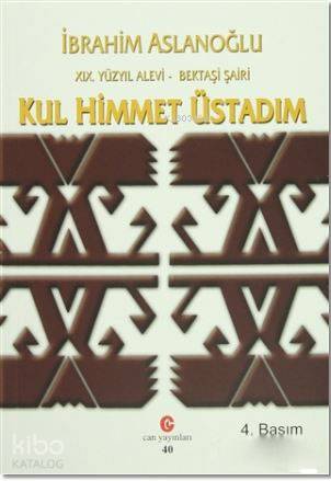 19. Yüzyıl Alevi - Bektaşi Şairi Kul Himmet Üstadım; Yaşamı, Kişiliği 