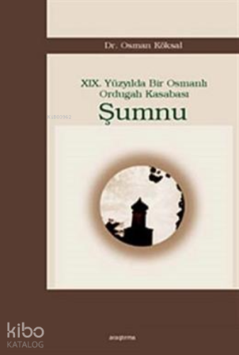 19. Yüzyılda Bir Osmanlı Ordugah Kasabası Şumnu