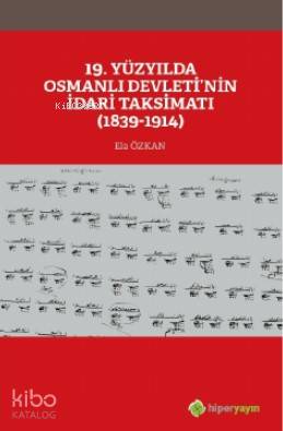 19 Yüzyılda Osmanlı Devleti'nin İdari Taksimatı (1839-1914)