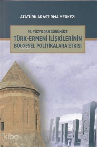 19. Yüzyıldan Günümüze Türk-Ermeni İlişkilerinin Bölgesel Politikalara Etkisi Uluslararası Sempozyum