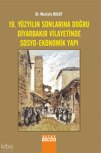 19. Yüzyılın Sonlarına Doğru Diyarbakır Vilayetinde Sosyo - Ekonomik Yapı