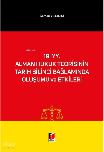 19. yy. Alman Hukuk Teorisinin Tarih Bilinci Bağlamında Oluşumu ve Etkileri
