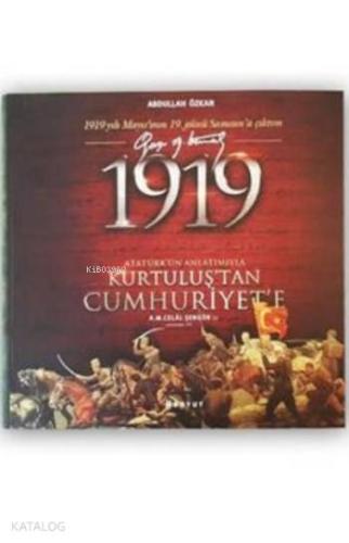 1919 Atatürk'ün Anlatımıyla Kurtuluş'tan Cumhuriyet'e