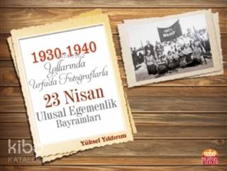 1930-1940 Yıllarında Urfa'da Fotoğraflarla 23 Nisan Ulusal Egemenlik Bayramları