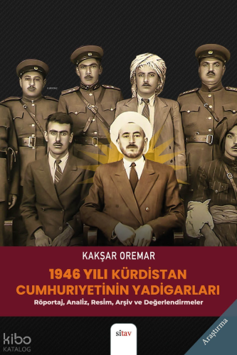 1946 Yılı Kürdistan Cumhuriyet'nin Yadigarları;(Röportaj, Analiz, Resim, Arşiv, Görüş ve Değerlendirmeler)