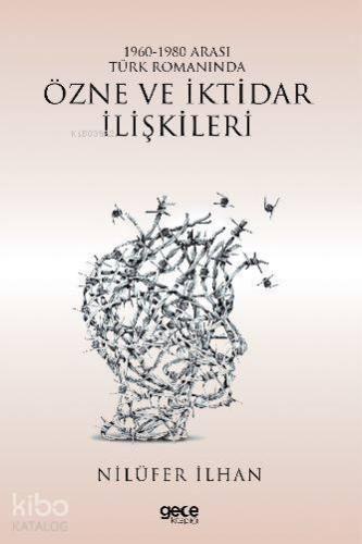 1960 – 1980 Arası Türk Romanında Özne ve İktidar İlişkileri