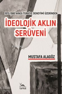 1970-1980 Arası Türkiye Deneyimi Üzerinden İdeolojik Aklın Serüveni