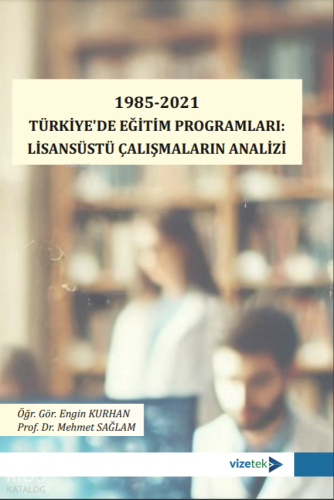 1985-2021 Türkiye'de Eğitim Programları Lisansüstü Çalışmaların Analizi