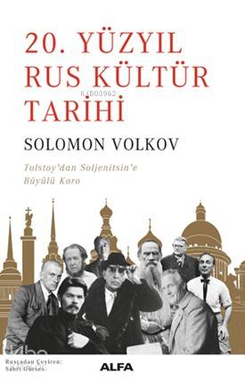 20. Yüzyıl Rus Kültür Tarihi; Tolsyoy'dan Soljenitsin'e Büyülü Koro - 